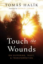 Icon image Touch the Wounds: On Suffering, Trust, and Transformation
