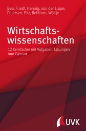 Icon image Wirtschaftswissenschaften: 12 Kernfächer mit Aufgaben, Lösungen und Glossar