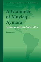 Icon image A Grammar of Muylaq' Aymara: Aymara as spoken in Southern Peru
