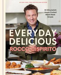 Icon image Everyday Delicious: 30 Minute(ish) Home-Cooked Meals Made Simple: A Cookbook