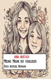 Icon image Meine Mami ist verliebt: Zwei heitere Romane