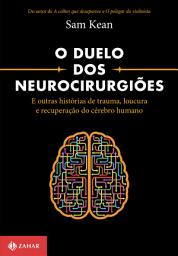 Icon image O duelo dos neurocirurgiões: E outras histórias de trauma, loucura e recuperação do cérebro humano