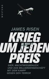 Icon image Krieg um jeden Preis: Gier, Machtmissbrauch und das Milliardengeschäft mit dem Kampf gegen den Terror