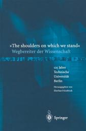 Icon image “The shoulders on which we stand”-Wegbereiter der Wissenschaft: 125 Jahre Technische Universität Berlin