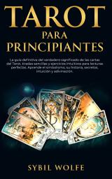 Icon image Tarot para principiantes: La guía definitiva del verdadero significado de las cartas del Tarot, tiradas sencillas y ejercicios intuitivos para lecturas perfectas. Aprende el simbolismo, su historia, secretos, intuición y adivinación.