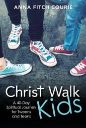 Icon image Christ Walk Kids: A 40-Day Spiritual Journey for Tweens and Teens