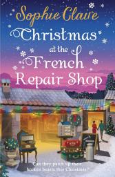 Icon image Christmas at the French Repair Shop: The brand new uplifting, cosy and heartwarming festive romcom