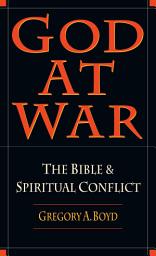 Icon image God at War: The Bible and Spiritual Conflict