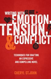Icon image Writing With Emotion, Tension, and Conflict: Techniques for Crafting an Expressive and Compelling Novel