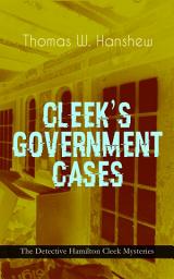 Icon image CLEEK'S GOVERNMENT CASES – The Detective Hamilton Cleek Mysteries: The Adventures of the Vanishing Cracksman and the Master Detective, known as "the man of the forty faces"