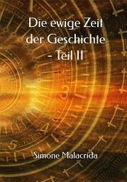 Icon image Die ewige Zeit der Geschichte - Teil II