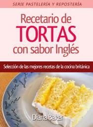 Icon image Recetario de Tortas y Pasteles con sabor inglés: Una selección de las mejores recetas de la cocina británica