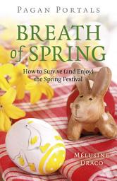 Icon image Pagan Portals - Breath of Spring: How to Survive (and Enjoy) the Spring Festival