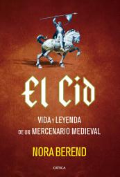 Icon image El Cid: Vida y leyenda de un mercenario medieval