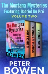 Icon image The Montana Mysteries Featuring Gabriel Du Pré Volume Two: Notches, Thunder Horse, and Long Son