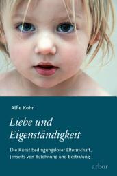 Icon image Liebe und Eigenständigkeit: Die Kunst bedingungsloser Elternschaft, jenseits von Belohnung und Bestrafung