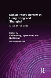Icon image Social Policy Reform in Hong Kong and Shanghai: A Tale of Two Cities: A Tale of Two Cities
