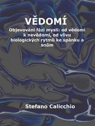 Icon image Vědomí: Objevování fází mysli: od vědomí k nevědomí, od vlivu biologických rytmů ke spánku a snům