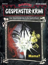 Icon image Gespenster-Krimi 112: Mama?