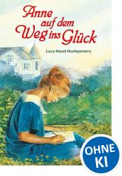 Icon image Anne auf dem Weg ins Glück: Enthält die Bände "Anne in Kingsport" und "Anne in Windy Willows", Ausgabe 2