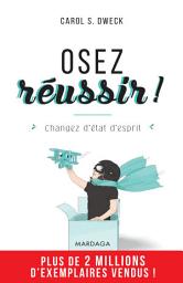 Icon image Osez réussir !: Changez d'état d'esprit