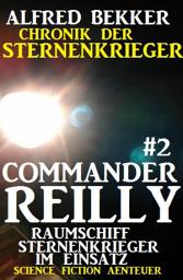 Icon image Commander Reilly #2 - Raumschiff Sternenkrieger im Einsatz: Chronik der Sternenkrieger