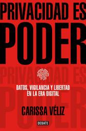 Icon image Privacidad es poder: Datos, vigilancia y libertad en la era digital