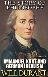 Icon image The Story of Philosophy. Immanuel Kant and German Idealism. Illustrated
