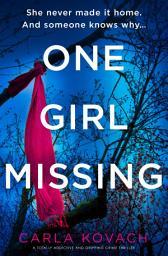 Icon image One Girl Missing: A totally addictive and gripping crime thriller