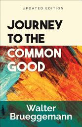 Icon image Journey to the Common Good: Updated Edition