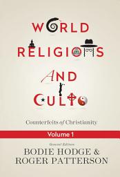 Icon image World Religions and Cults Volume 1: Counterfeits of Christianity