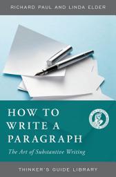 Icon image How to Write a Paragraph: The Art of Substantive Writing