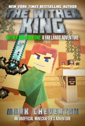 Icon image The Wither King: Wither War Book One: A Far Lands Adventure: An Unofficial Minecrafterâ€TMs Adventure