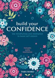 Icon image Build Your Confidence: Use mindfulness and meditation to boost self-esteem