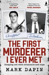 Icon image The First Murderer I Ever Met: Hanging out with criminals and cops