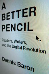 Icon image A Better Pencil: Readers, Writers, and the Digital Revolution