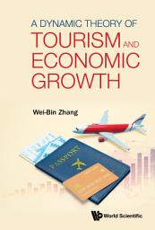Icon image A Dynamic Theory of Tourism and Economic Growth