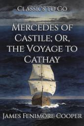 Icon image Mercedes of Castile; Or, the Voyage to Cathay: Restored Classics to Go Edition