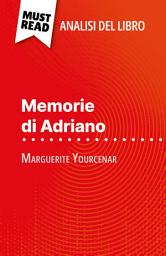 Icon image Memorie di Adriano di Marguerite Yourcenar (Analisi del libro): Analisi completa e sintesi dettagliata del lavoro