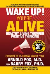 Icon image Wake Up! You're Alive: Healthy Living Through Positive Thinking: Healthy Living Through Positive Thinking