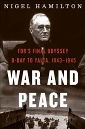 Icon image War and Peace: FDR's Final Odyssey: D-Day to Yalta, 1943–1945