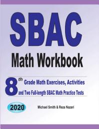 Icon image SBAC Math Workbook: 8th Grade Math Exercises, Activities, and Two Full-Length SBAC Math Practice Tests