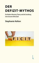 Icon image Der Defizit-Mythos: Die Modern Monetary Theory und die Gestaltung einer besseren Wirtschaft