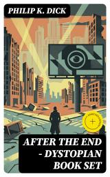 Icon image After the End - Dystopian Book Set: Enriched edition. Post-Apocalyptic Tales of Identity, Twisted Reality, and Survival Amid Societal Collapse