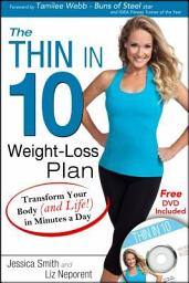 Icon image The Thin in 10 Weight-Loss Plan: Transform Your Body (and Life!) in Minutes a Day
