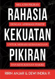 Icon image Rahasia Kekuatan Pikiran: Melatih Pikiran dengan Afirmasi Positif untuk Meraih Kebahagiaan dan Kesuksesan Hakiki