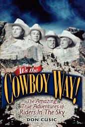 Icon image It's the Cowboy Way!: The Amazing True Adventures of Riders In The Sky