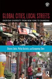 Icon image Global Cities, Local Streets: Everyday Diversity from New York to Shanghai