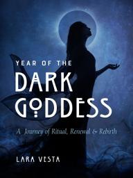Icon image Year of the Dark Goddess: A Journey of Ritual, Renewal & Rebirth