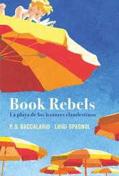 Icon image Book Rebels: la playa de los lectores clandestinos